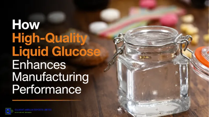 How High-Quality Liquid Glucose Enhances Manufacturing Performance