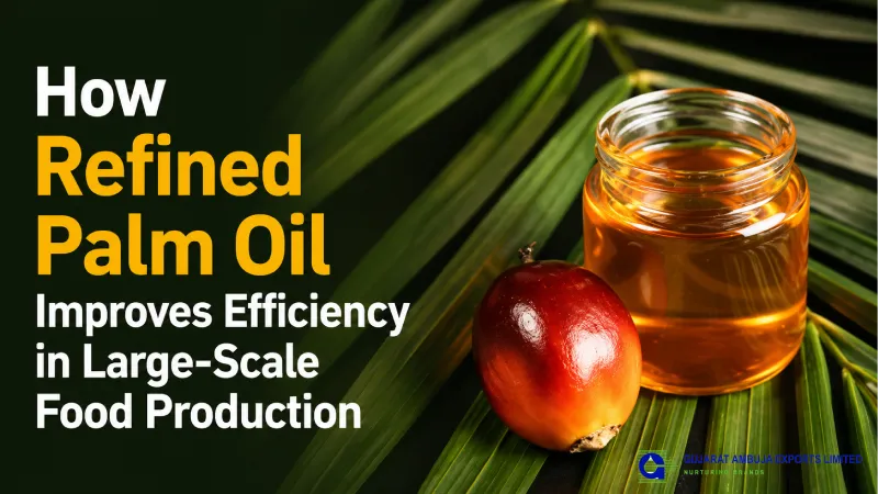 How Refined Palm Oil Improves Efficiency in Large-Scale Food Production